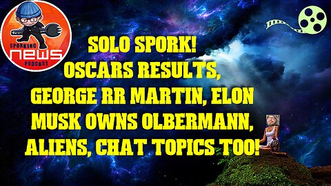 Solo Spork! Oscars results | Elon Musk owns Olbermann | GRRM | Aliens | Chat topics too!