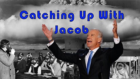 Catching Up With Jacob | Episode 118 | Duck and Cover Joe Biden is Here!