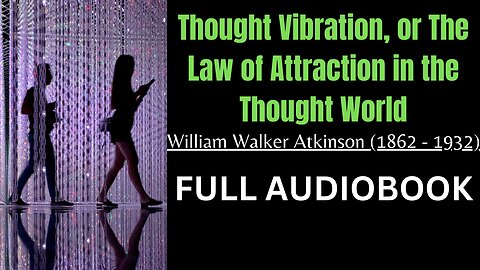 Thought Vibration or The Law of Attraction in the Thought World Part 1