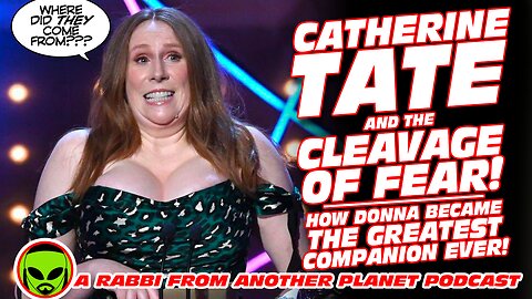 Catherine Tate and the Cleavage of Fear! How Donna Became the Greatest Doctor Who Companion EVER!!!