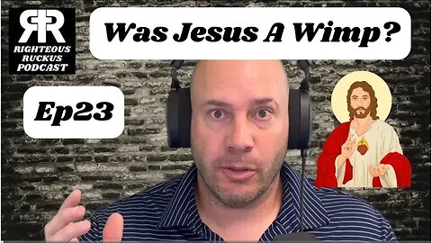 Was Jesus A Wimp? Ep23 #righteousruckus #podcast #christianpodcasters