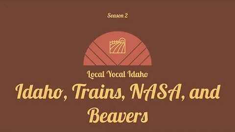 Idaho, Trains, NASA, and Beavers