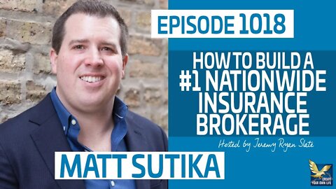 Matt Sutika | How to Build A #1 Nationwide Insurance Brokerage