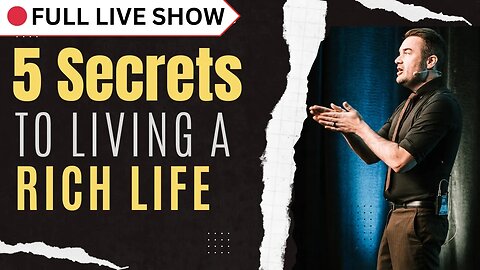 🔴 FULL SHOW: 5 Secrets to Living a Rich Life