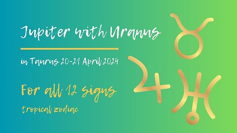 Jupiter meets Uranus in Taurus - Dramatic Life Changes! 20-21 April 2024
