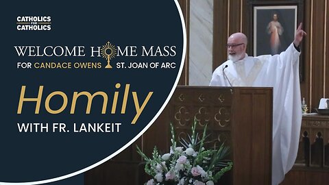 HOMILY WITH FR. LANKEIT - Welcome Home Mass for Candace Owens