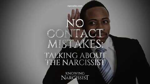 No Contact Mistakes : Talking About the Narcissist