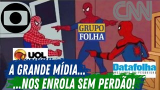 A MÍDIA NOS ENROLA SEM PERDÃO!