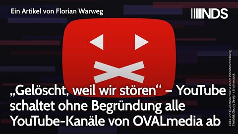 „Gelöscht, weil wir stören“. YouTube-Kanäle von OVALmedia ohne Begründung abgeschaltet. Warweg NDS