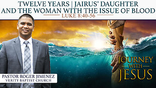 12 Years: Jairus' Daughter & the Woman with the Issue of Blood (Luke 8: 40-56) | Pastor Roger Jimenez