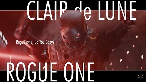 Rogue One | Claude Debussy - ROGUE ONE, DO YOU COPY?