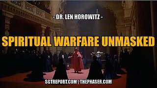 SPIRITUAL WARFARE UNMASKED -- Dr. Len Horowitz