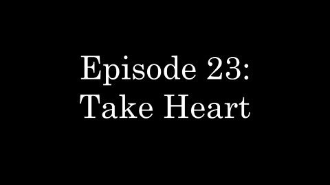 WDMC ~ Ep23: Take Heart