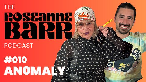 An0maly | The Roseanne Barr Podcast #10