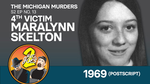 2 Avg. Joes S02 E13 – Michigan Murders: 4th Victim Maralynn Skelton 1969 (Postscript)