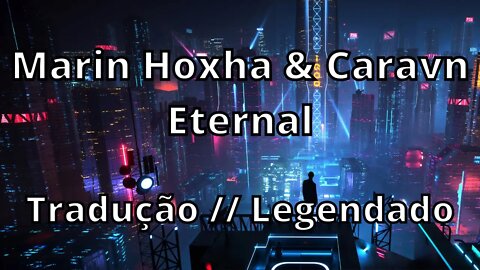 Marin Hoxha & Caravn - Eternal ( Tradução // Legendado )