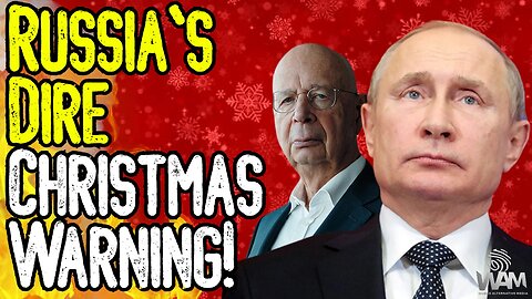 RUSSIA'S DIRE CHRISTMAS WARNING! - Great Reset On Our Doorsteps! - A Christmas Message From WAM