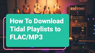 How To Download Tidal MP3/FLAC/Master Quality Audio to Your Computer (PC/MAC)