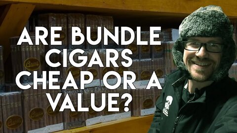 Are Bundle Cigars Cheap or a Value?