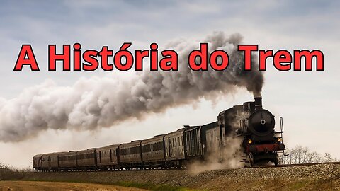 A História do Trem no Mundo!!!