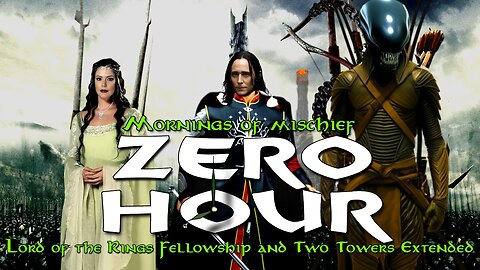 Mornings of Mischief ZeroHour - Lord of The Rings Fellowship & Two Towers Extended