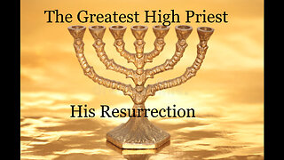 The Greatest High Priest - His Resurrection