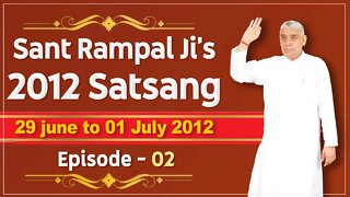 Sant Rampal Ji's 2012 Satsangs | 29 June to 01 July 2012 HD | Episode - 02 | SATLOK ASHRAM