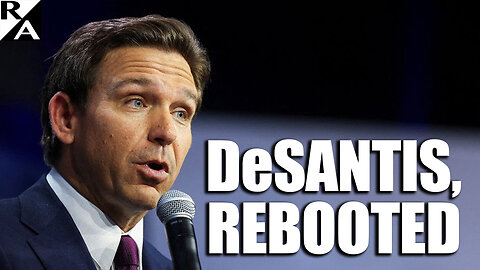 DeSantis, Rebooted