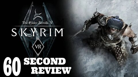 Go Play Skyrim VR! - 60 Second Review