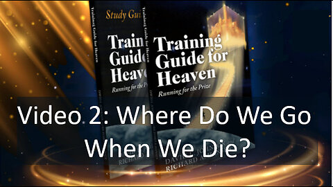Video 2: Where do we go when we die?