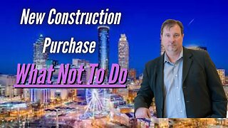 Buying a New Construction Home .. What NOT TO DO