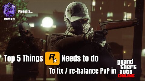 GTA 5 Online: Top 5 Things Rockstar Games Needs to do to Fix / Re-Balance PvP
