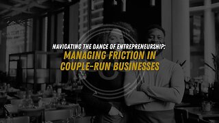 Navigating the Dance of Entrepreneurship: Managing Friction in Couple-Run Businesses