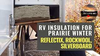 Winter RV Living Insulation with Reflectix, Rockwool and Silverboard