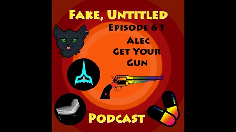 Fake, Untitled Podcast: Episode 61 - Alec Get Your Gun