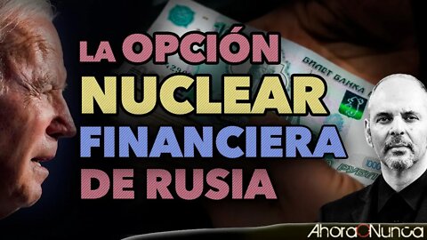LA OPCIÓN NUCLEAR FINANCIERA | RUSIA AÚN NO JUEGA SUS MEJORES CARTAS | Con Daniel Estulin