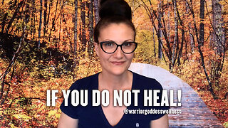 IF YOU DO NOT HEAL!