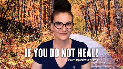 IF YOU DO NOT HEAL!