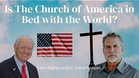 Is The Church of America in Bed with the World? | Pastor Tom Hughes & Dr. David Reagan