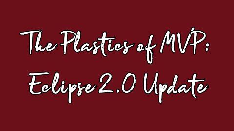 The Plastics of MVP: Eclipse 2 0 Update