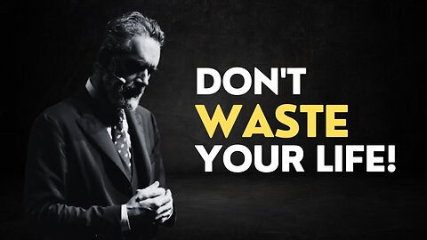 DON'T WASTE YOUR LIFE - Jordan Peterson Motivational Speech