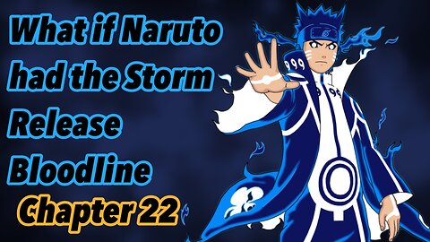 What if Naruto had the storm release bloodline | Chapter 22