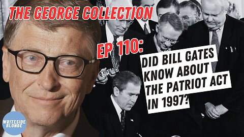 EP 110: Did Bill Gates Know About the Patriot Act in 1997? (Original George Magazine, February 1997)