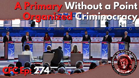 Council on Future Conflict Episode 274: A Primary Without a Point, Organized Criminocracy