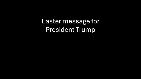 Easter Message for President Trump (in my opinion)
