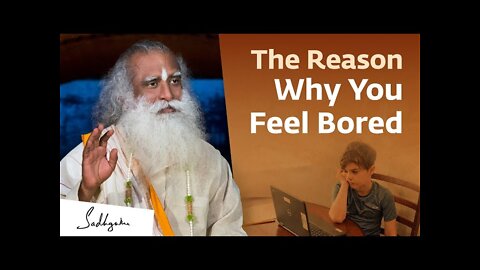 The Reason Why You Feel Bored Sadhguru