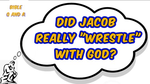 Did Jacob really "wrestle" with God?