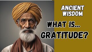 Gratitude... What is it, REALLY?? Find the Answer from the Ancient Ones.