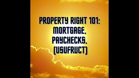 Property Right 101- Mortgage (Corporeal), Paychecks (Incorporeal)- Types of Usufruct