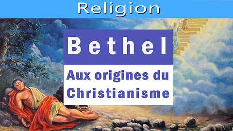 Bethel, aux origines du Christianisme.